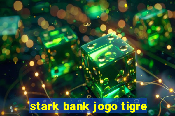 stark bank jogo tigre